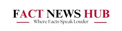 fact news hub-where facts speak louder